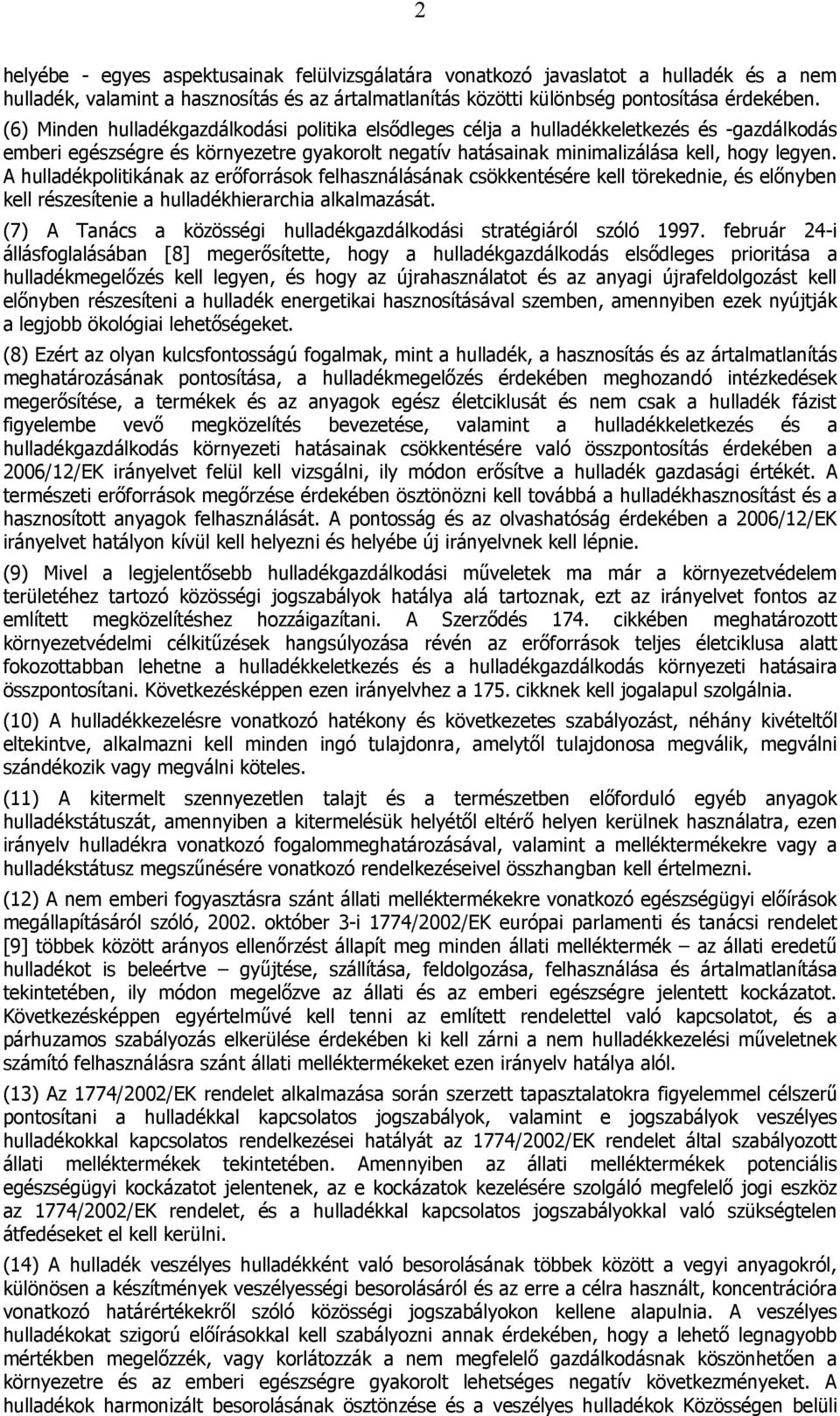 A hulladékpolitikának az erőforrások felhasználásának csökkentésére kell törekednie, és előnyben kell részesítenie a hulladékhierarchia alkalmazását.