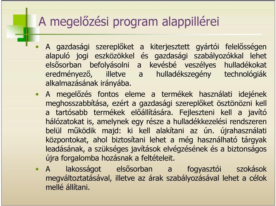 A megelőzés fontos eleme a termékek használati idejének meghosszabbítása, ezért a gazdasági szereplőket ösztönözni kell a tartósabb termékek előállítására.