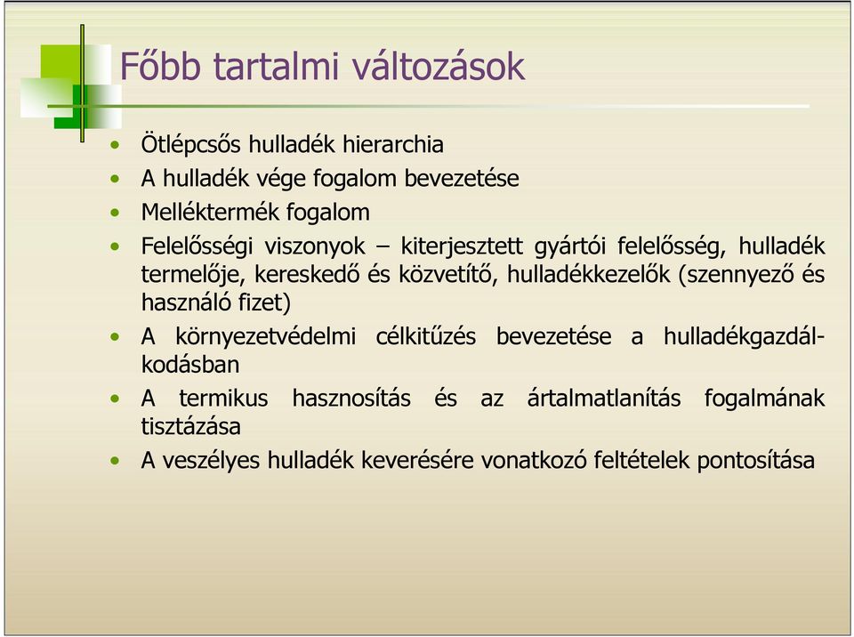 hulladékkezelők (szennyező és használó fizet) A környezetvédelmi célkitűzés bevezetése a hulladékgazdálkodásban A