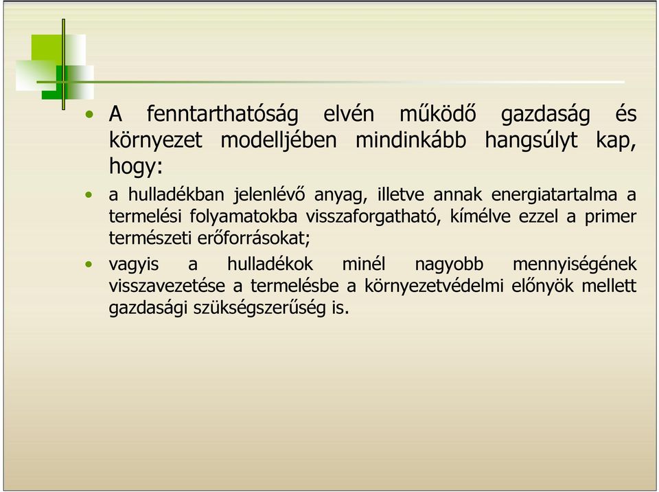 visszaforgatható, kímélve ezzel a primer természeti erőforrásokat; vagyis a hulladékok minél