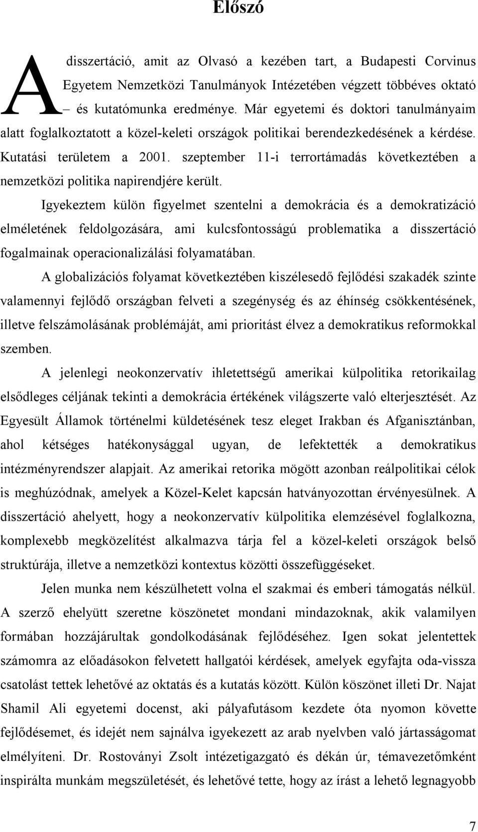 szeptember 11-i terrortámadás következtében a nemzetközi politika napirendjére került.