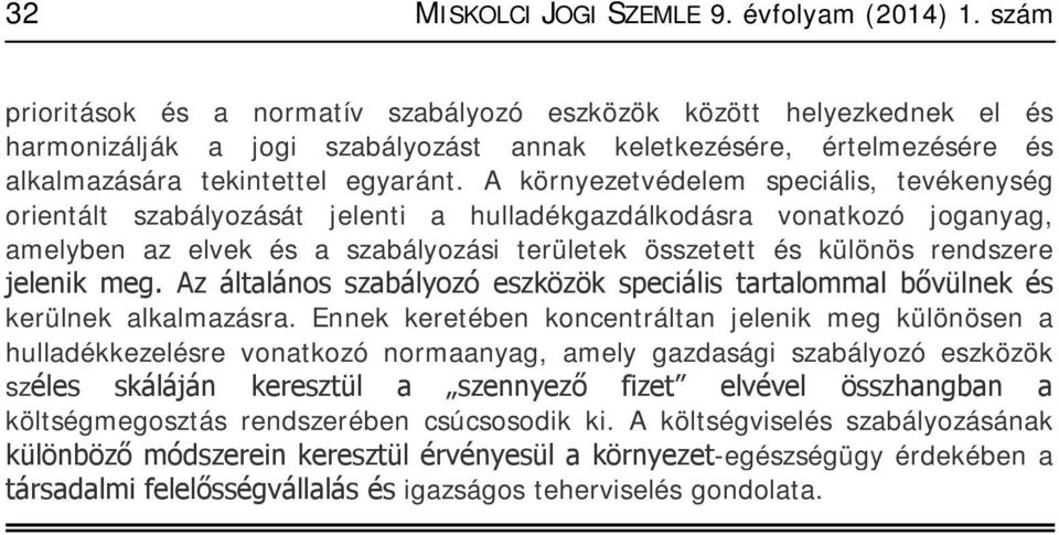 A környezetvédelem speciális, tevékenység orientált szabályozását jelenti a hulladékgazdálkodásra vonatkozó joganyag, amelyben az elvek és a szabályozási területek összetett és különös rendszere