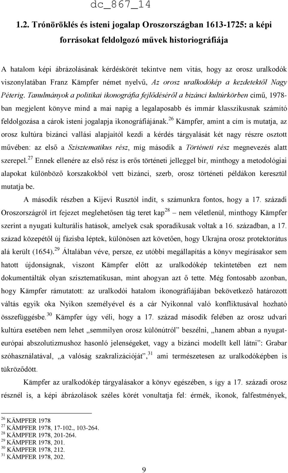 Tanulmányok a politikai ikonográfia fejlődéséről a bizánci kultúrkörben című, 1978- ban megjelent könyve mind a mai napig a legalaposabb és immár klasszikusnak számító feldolgozása a cárok isteni