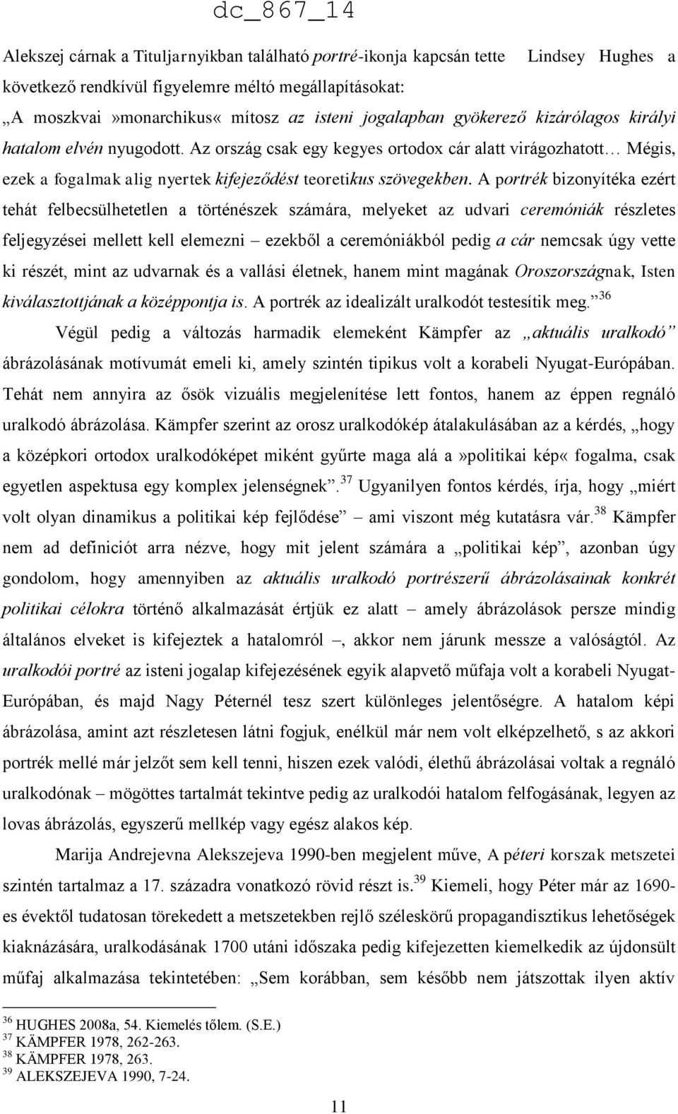 A portrék bizonyítéka ezért tehát felbecsülhetetlen a történészek számára, melyeket az udvari ceremóniák részletes feljegyzései mellett kell elemezni ezekből a ceremóniákból pedig a cár nemcsak úgy