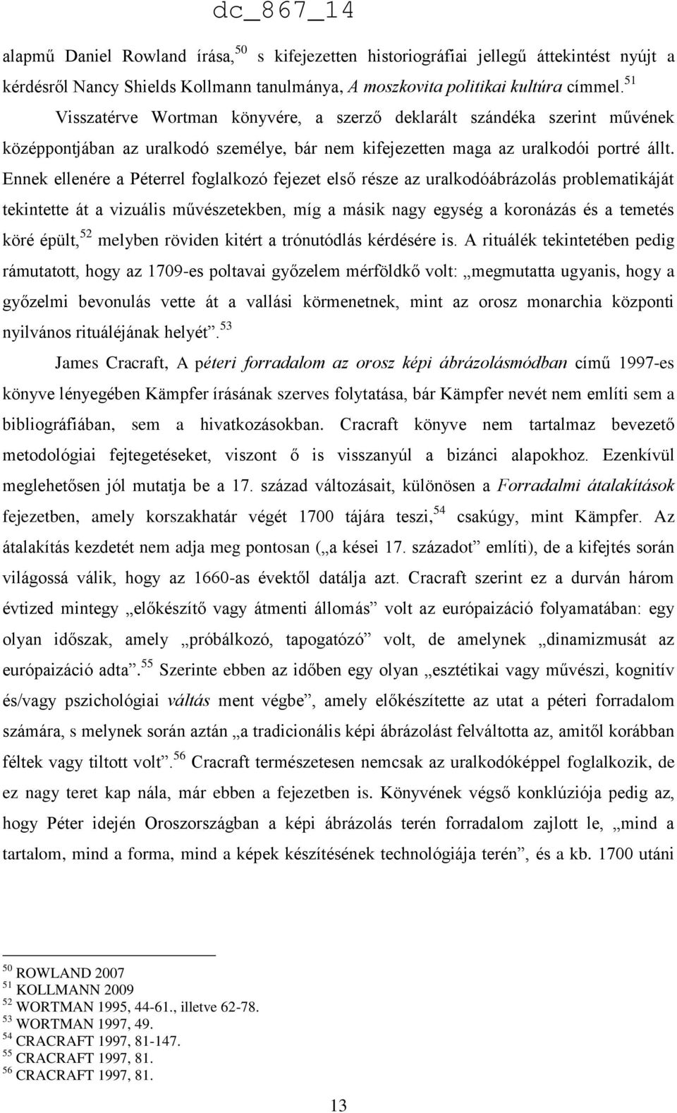 Ennek ellenére a Péterrel foglalkozó fejezet első része az uralkodóábrázolás problematikáját tekintette át a vizuális művészetekben, míg a másik nagy egység a koronázás és a temetés köré épült, 52