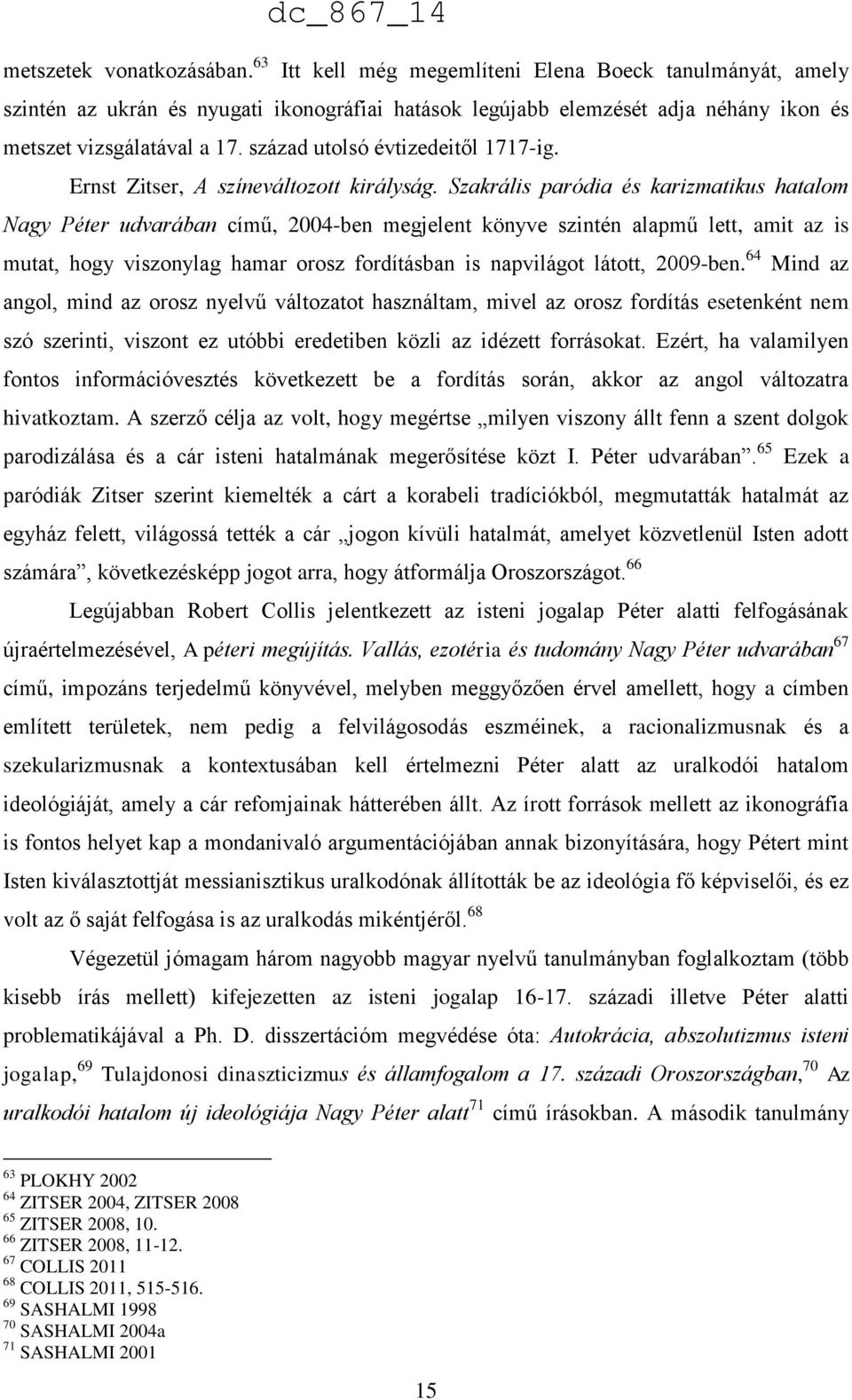 Szakrális paródia és karizmatikus hatalom Nagy Péter udvarában című, 2004-ben megjelent könyve szintén alapmű lett, amit az is mutat, hogy viszonylag hamar orosz fordításban is napvilágot látott,