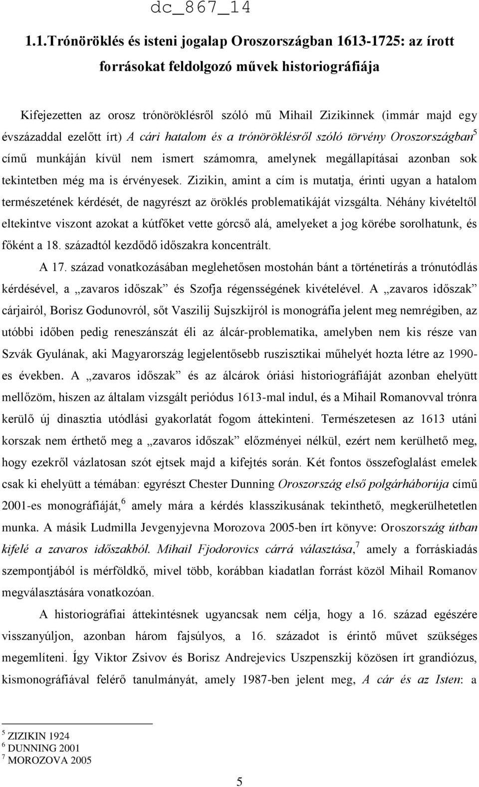 érvényesek. Zizikin, amint a cím is mutatja, érinti ugyan a hatalom természetének kérdését, de nagyrészt az öröklés problematikáját vizsgálta.