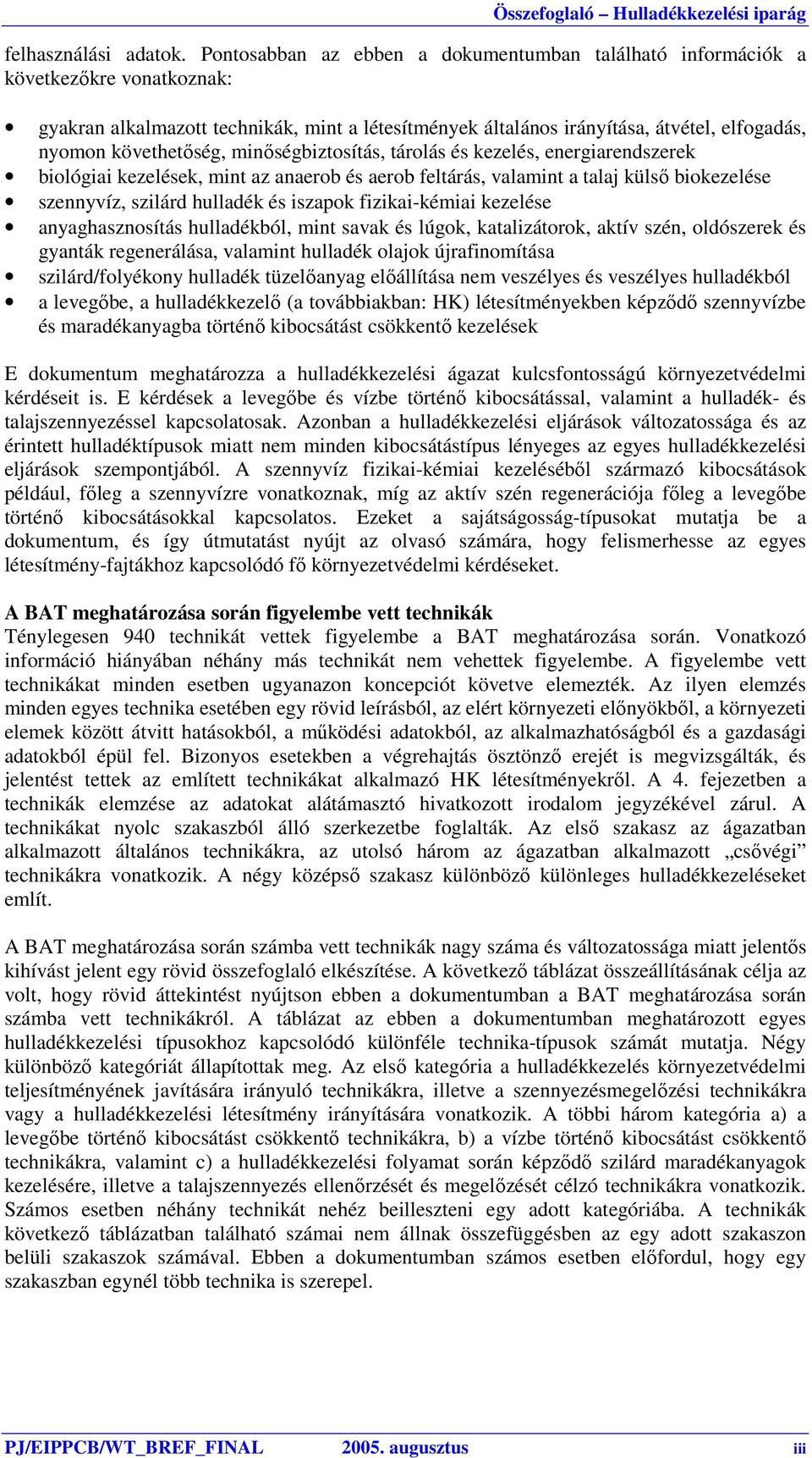 követhetőség, minőségbiztosítás, tárolás és kezelés, energiarendszerek biológiai kezelések, mint az anaerob és aerob feltárás, valamint a talaj külső biokezelése szennyvíz, szilárd hulladék és