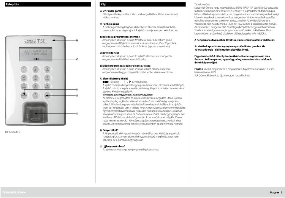 1) Belépés a programozás menübe Amennyiben a kijelzőn a Func: M látható, akkor a Function gomb megnyomásával léphet be a menübe.