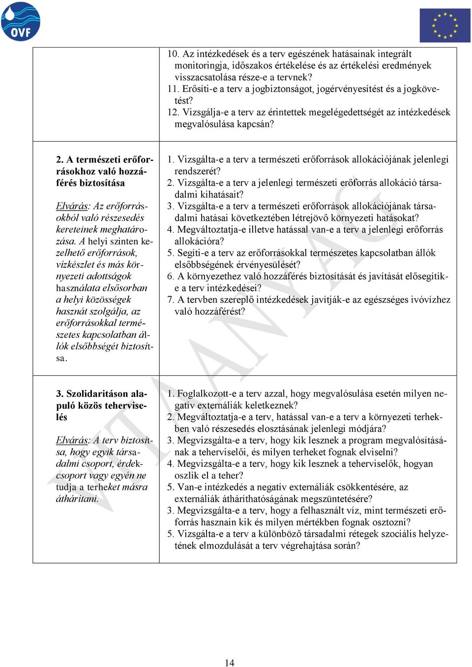 A természeti erőforrásokhoz való hozzáférés biztosítása Elvárás: Az erőforrásokból való részesedés kereteinek meghatározása.