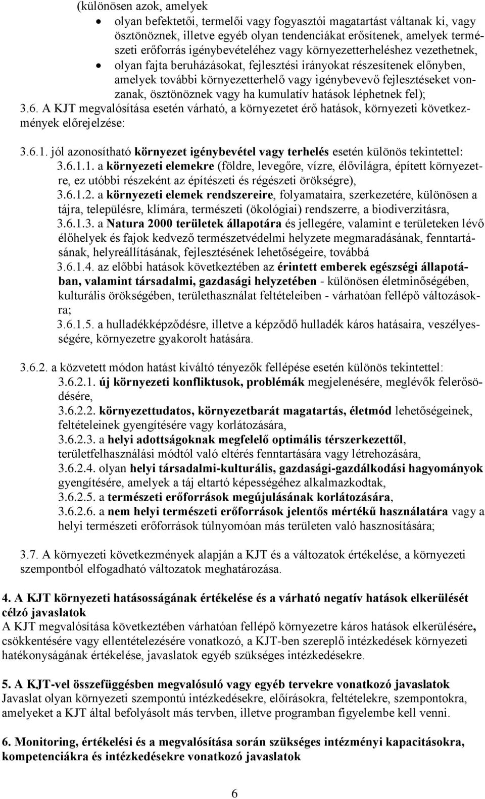 vonzanak, ösztönöznek vagy ha kumulatív hatások léphetnek fel); 3.6. A KJT megvalósítása esetén várható, a környezetet érő hatások, környezeti következmények előrejelzése: 3.6.1.