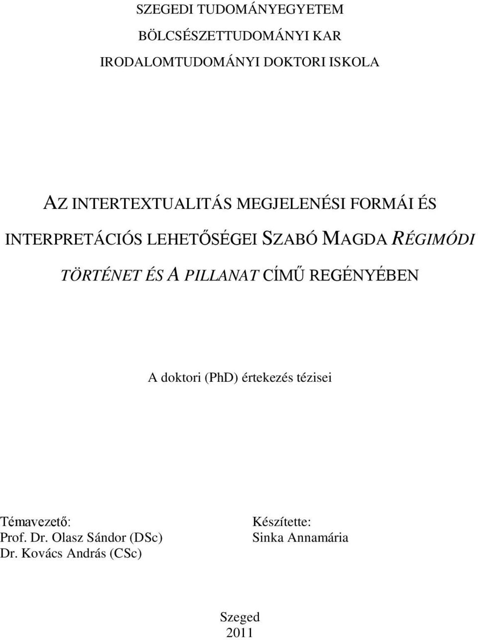 TÖRTÉNET ÉS A PILLANAT CÍMŰ REGÉNYÉBEN A doktori (PhD) értekezés tézisei Témavezető: