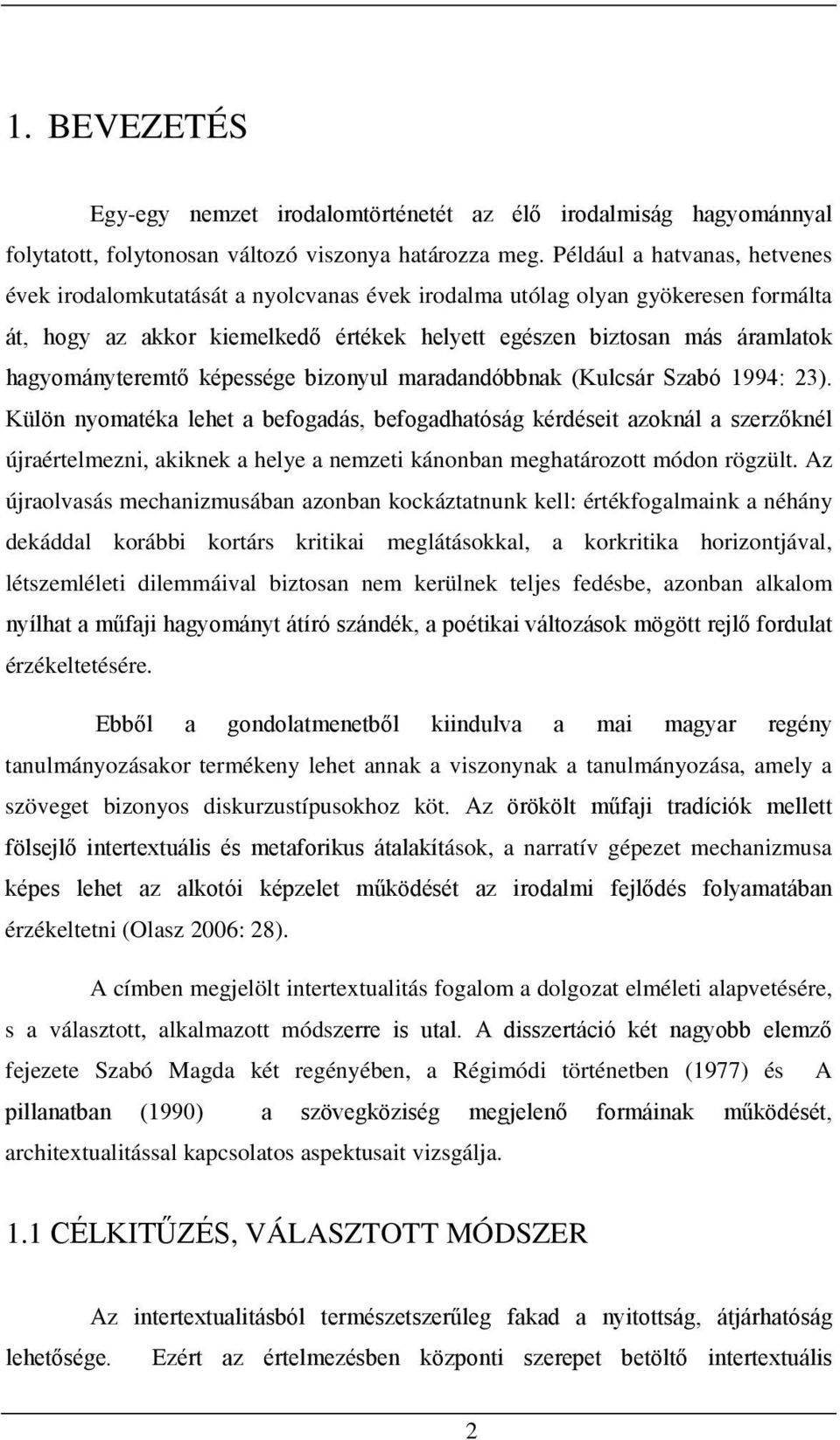 hagyományteremtő képessége bizonyul maradandóbbnak (Kulcsár Szabó 1994: 23).