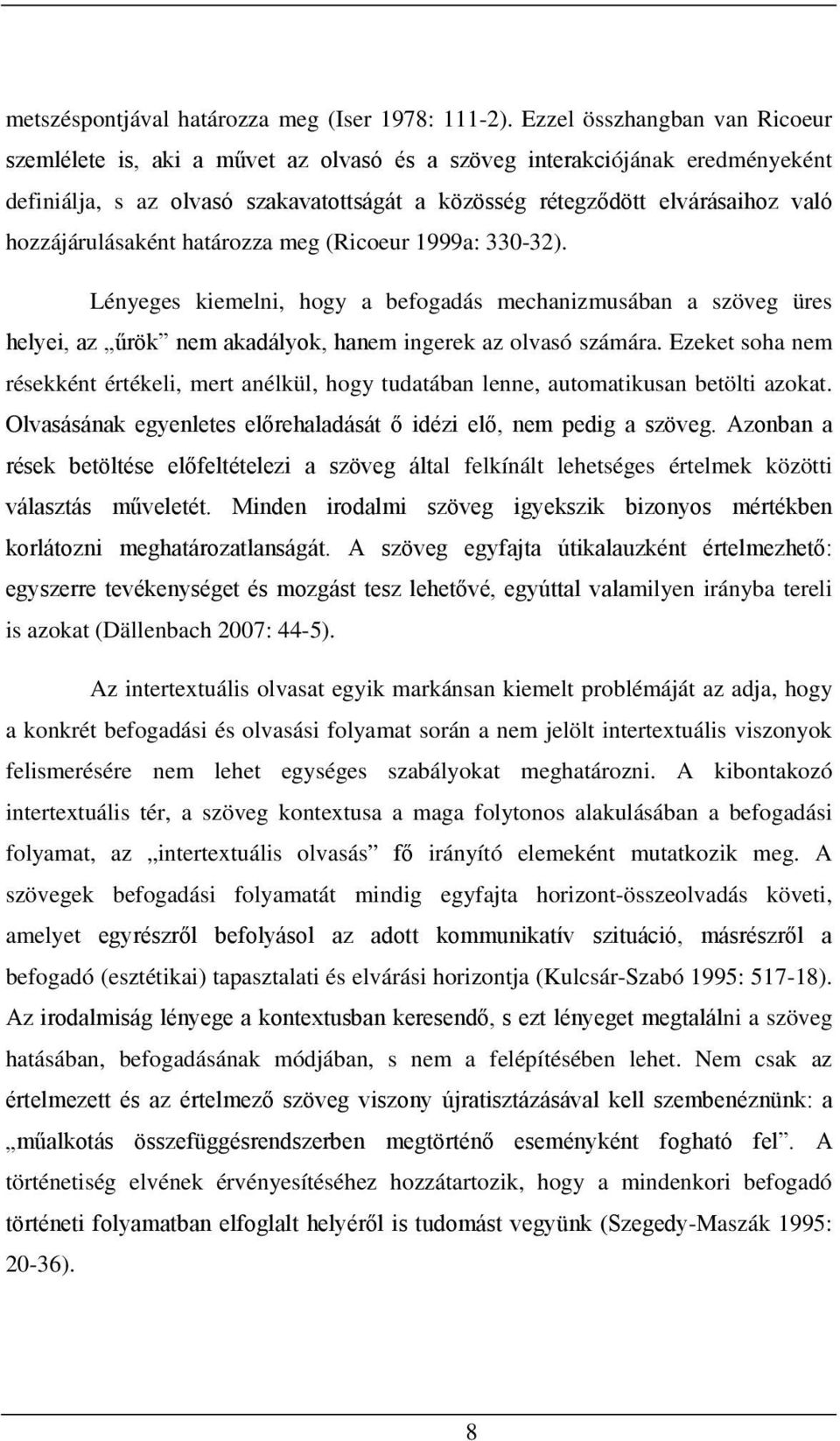 hozzájárulásaként határozza meg (Ricoeur 1999a: 330-32). Lényeges kiemelni, hogy a befogadás mechanizmusában a szöveg üres helyei, az űrök nem akadályok, hanem ingerek az olvasó számára.