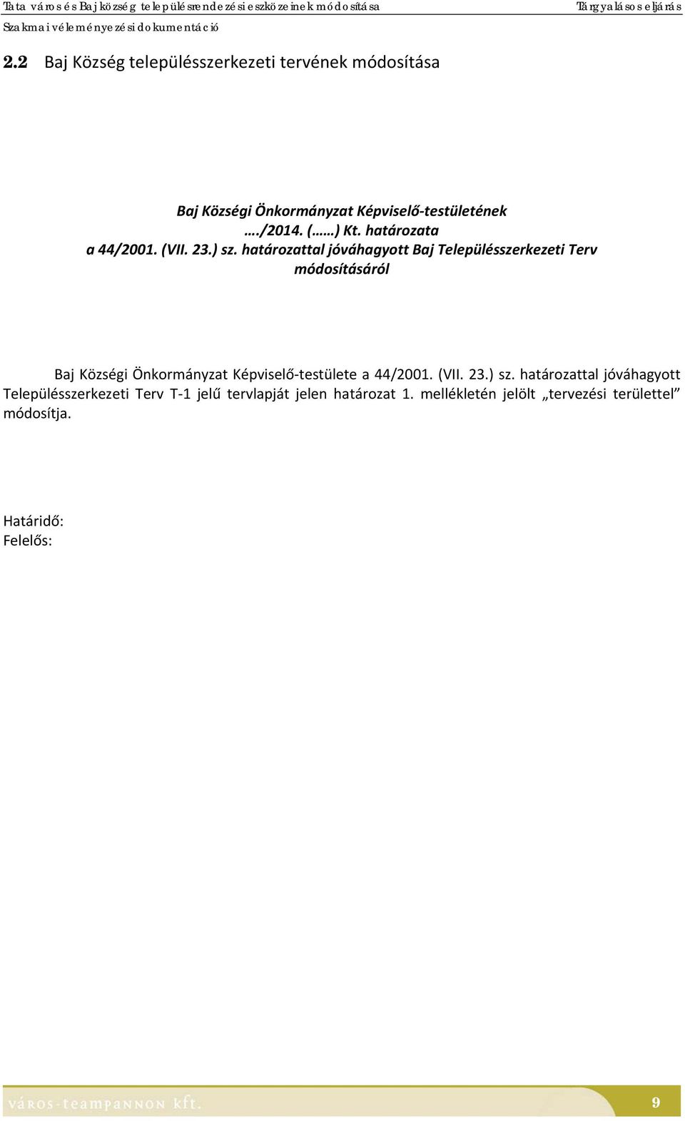 23.) sz. határozattal jóváhagyott Baj Településszerkezeti Terv módosításáról Baj Községi Önkormányzat Képviselő testülete a 44/2001. (VII. 23.