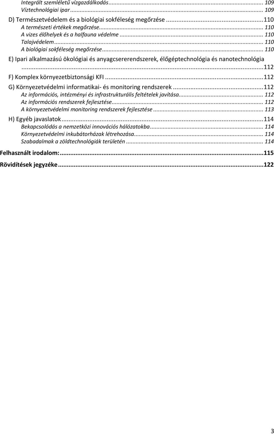 .. 110 E) Ipari alkalmazású ökológiai és anyagcsererendszerek, élőgéptechnológia és nanotechnológia... 112 F) Komplex környezetbiztonsági KFI.