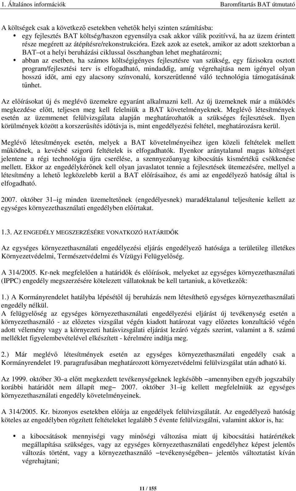 Ezek azok az esetek, amikor az adott szektorban a BAT ot a helyi beruházási ciklussal összhangban lehet meghatározni; abban az esetben, ha számos költségigényes fejlesztésre van szükség, egy