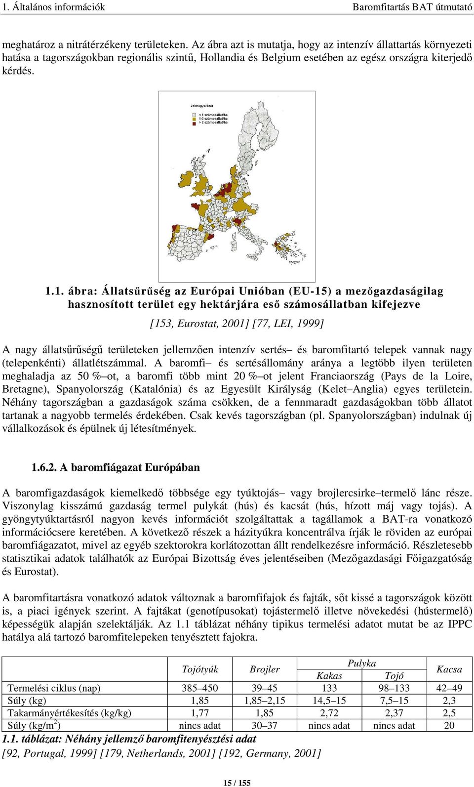 1. ábra: Állatsűrűség az Európai Unióban (EU-15) a mezőgazdaságilag hasznosított terület egy hektárjára eső számosállatban kifejezve [153, Eurostat, 2001] [77, LEI, 1999] A nagy állatsűrűségű