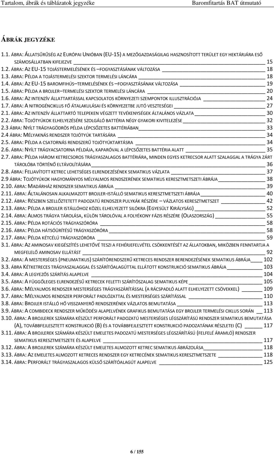 ÁBRA: AZ EU-15 TOJÁSTERMELÉSÉNEK ÉS FOGYASZTÁSÁNAK VÁLTOZÁSA 18 1.3. ÁBRA: PÉLDA A TOJÁSTERMELÉSI SZEKTOR TERMELÉSI LÁNCÁRA 18 1.4.