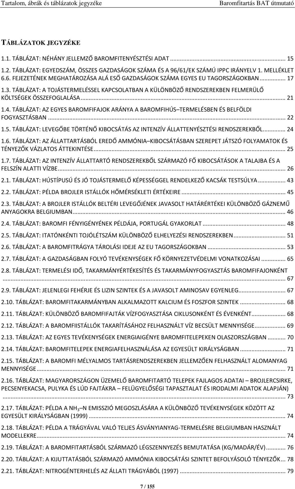 TÁBLÁZAT: A TOJÁSTERMELÉSSEL KAPCSOLATBAN A KÜLÖNBÖZŐ RENDSZEREKBEN FELMERÜLŐ KÖLTSÉGEK ÖSSZEFOGLALÁSA...21 1.4.