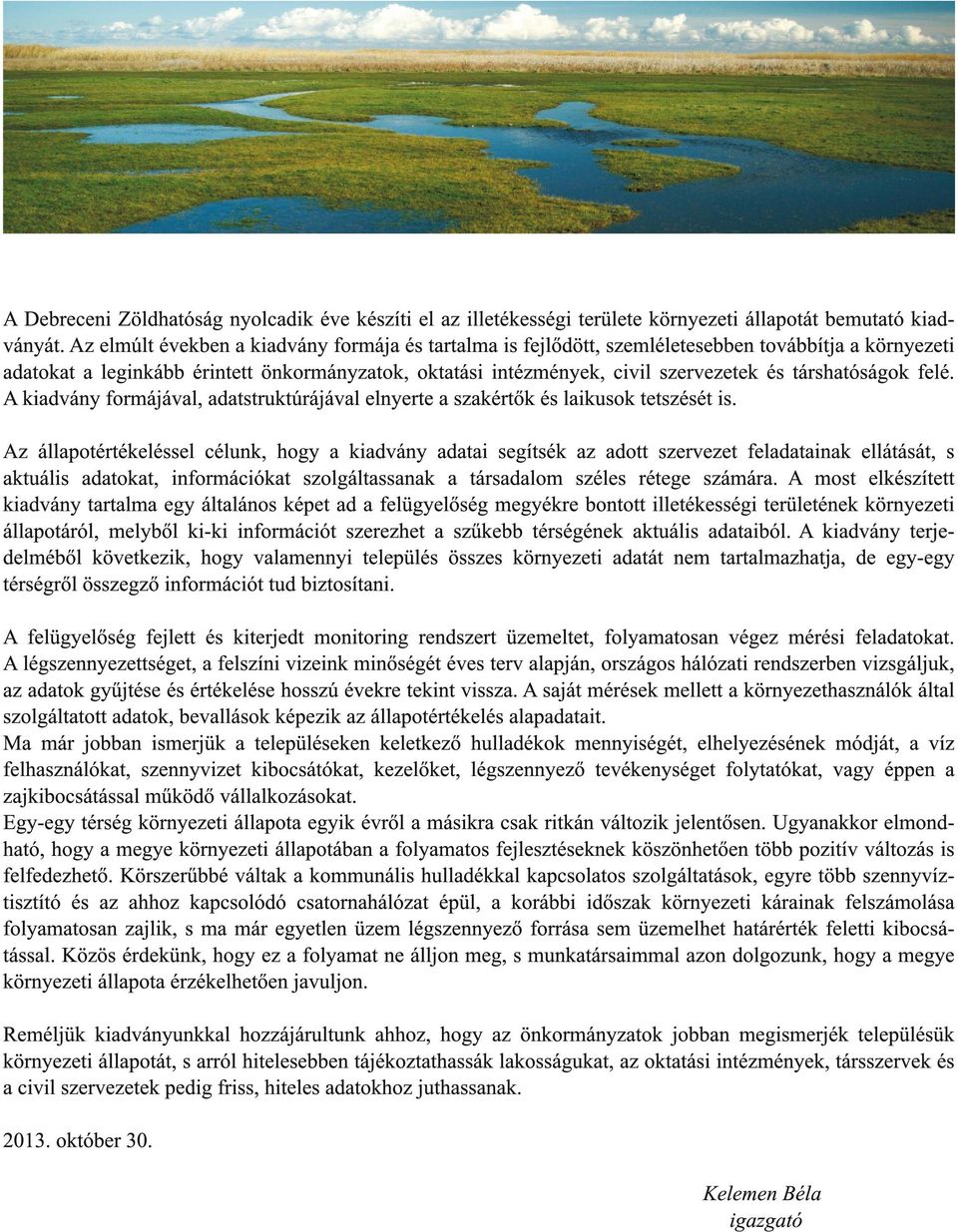 társhatóságok felé. A kiadvány formájával, adatstruktúrájával elnyerte a szakértők és laikusok tetszését is.