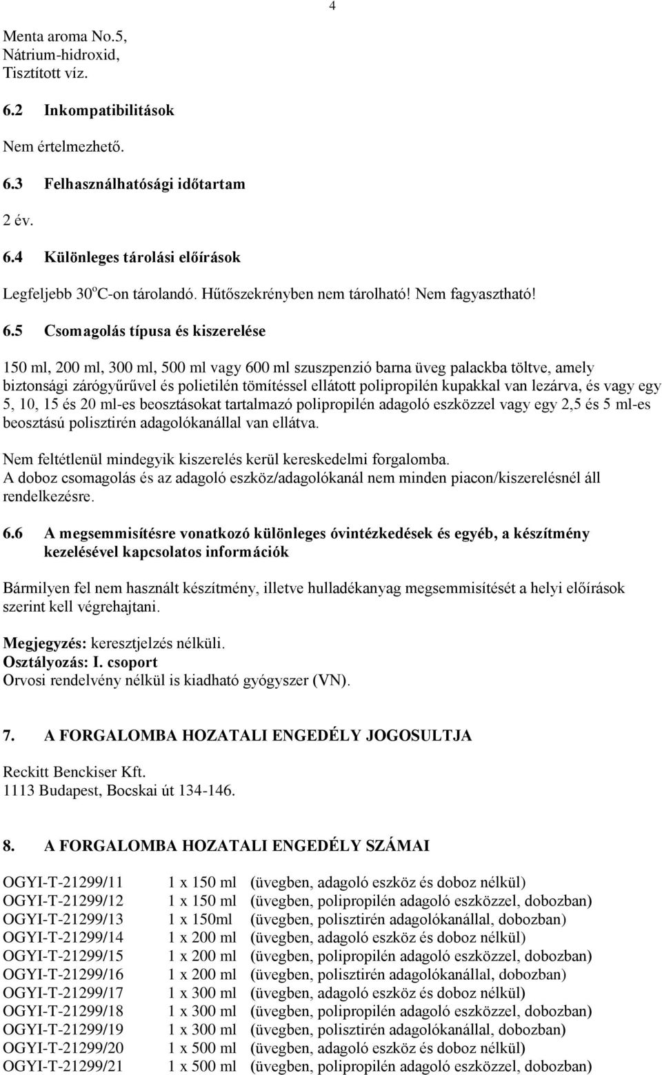 5 Csomagolás típusa és kiszerelése 150 ml, 200 ml, 300 ml, 500 ml vagy 600 ml szuszpenzió barna üveg palackba töltve, amely biztonsági zárógyűrűvel és polietilén tömítéssel ellátott polipropilén