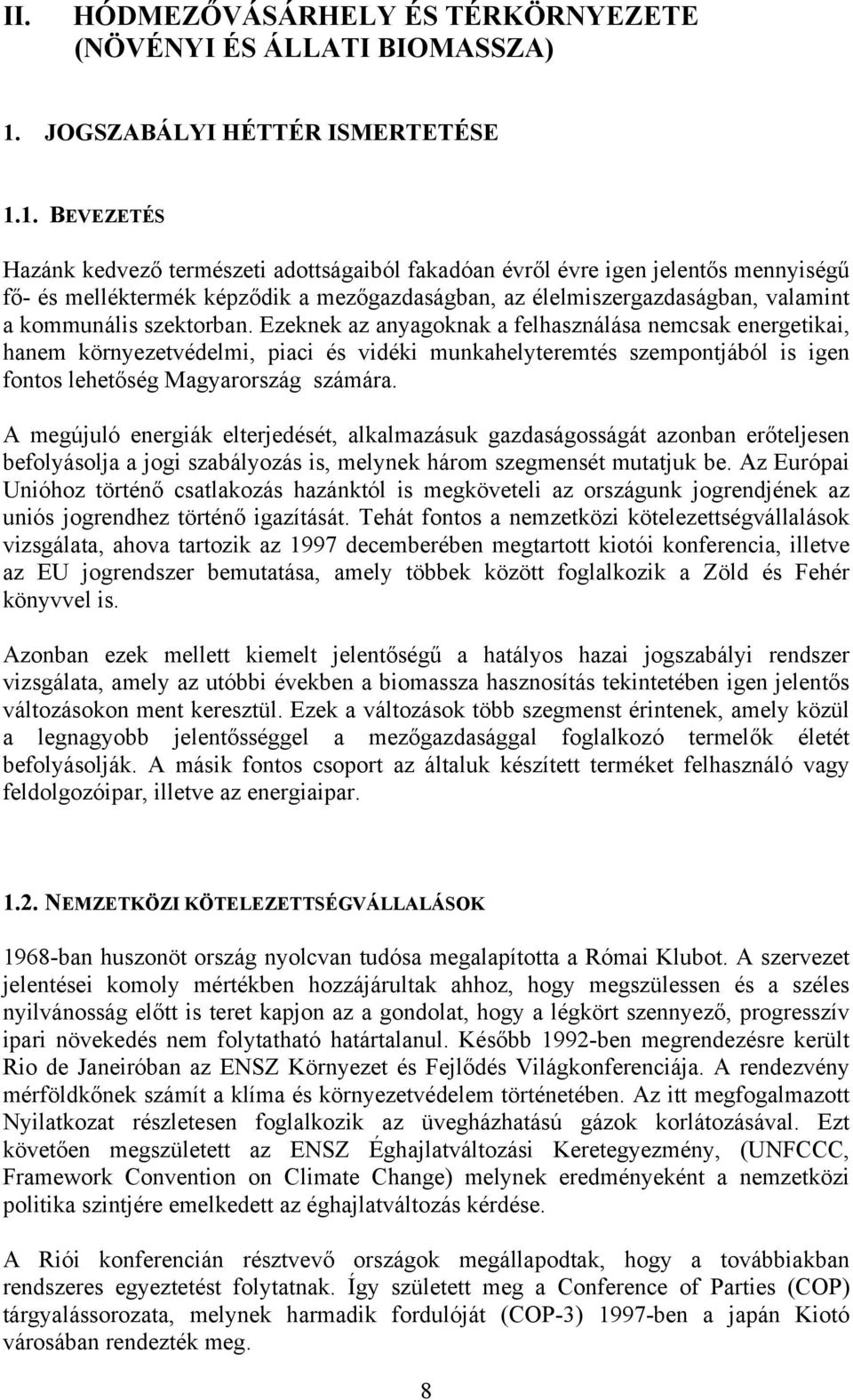 1. BEVEZETÉS Hazánk kedvező természeti adottságaiból fakadóan évről évre igen jelentős mennyiségű fő- és melléktermék képződik a mezőgazdaságban, az élelmiszergazdaságban, valamint a kommunális