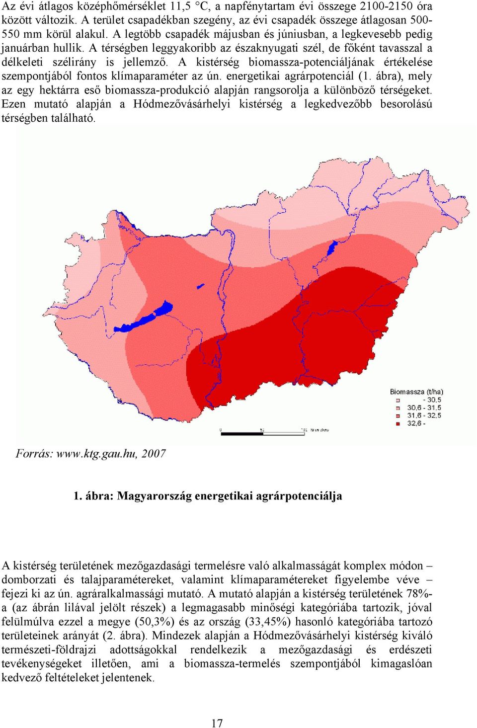 A kistérség biomassza-potenciáljának értékelése szempontjából fontos klímaparaméter az ún. energetikai agrárpotenciál (1.