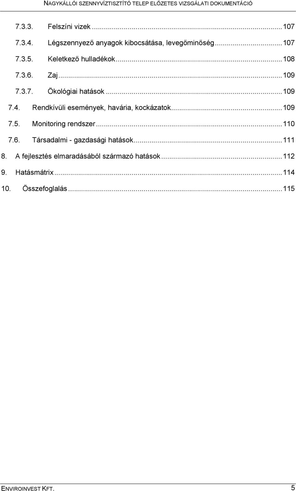 Rendkívüli események, havária, kockázatok...109 7.5. Monitoring rendszer...110 7.6.