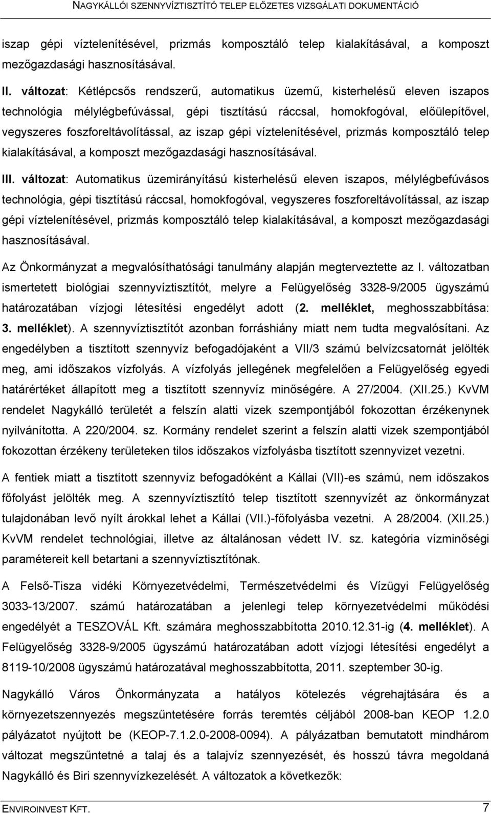 az iszap gépi víztelenítésével, prizmás komposztáló telep kialakításával, a komposzt mezőgazdasági hasznosításával. III.