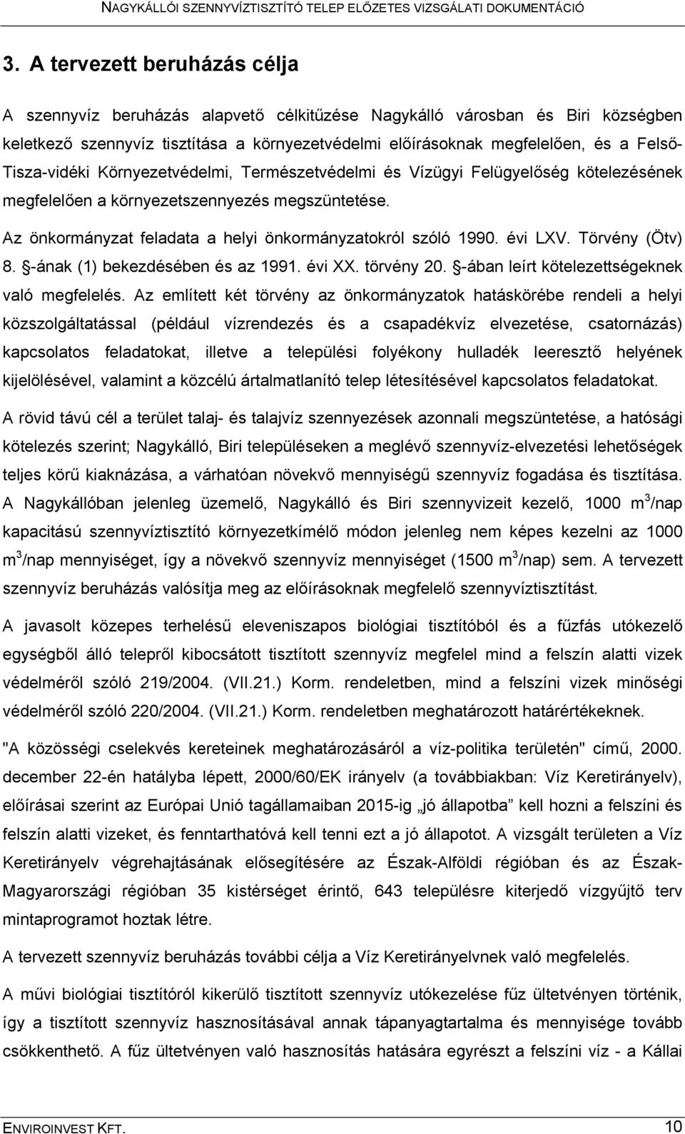 évi LXV. Törvény (Ötv) 8. -ának (1) bekezdésében és az 1991. évi XX. törvény 20. -ában leírt kötelezettségeknek való megfelelés.