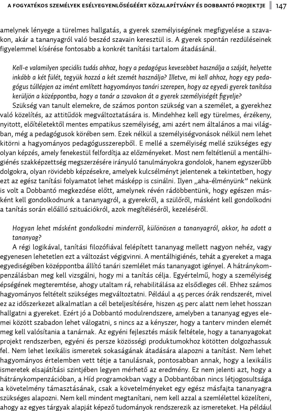 Kell-e valamilyen speciális tudás ahhoz, hogy a pedagógus kevesebbet használja a száját, helyette inkább a két fülét, tegyük hozzá a két szemét használja?