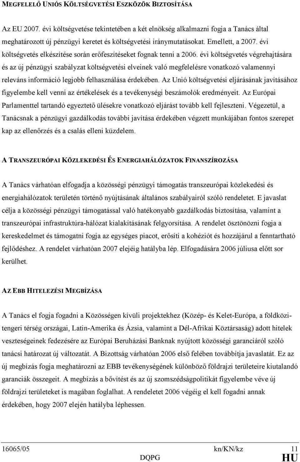 évi költségvetés elkészítése során erıfeszítéseket fognak tenni a 2006.