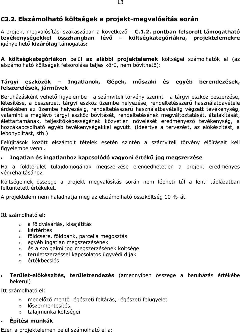 pontban felsorolt támogatható tevékenységekkel összhangban lévő költségkategóriákra, projektelemekre igényelhető kizárólag támogatás: A költségkategóriákon belül az alábbi projektelemek költségei