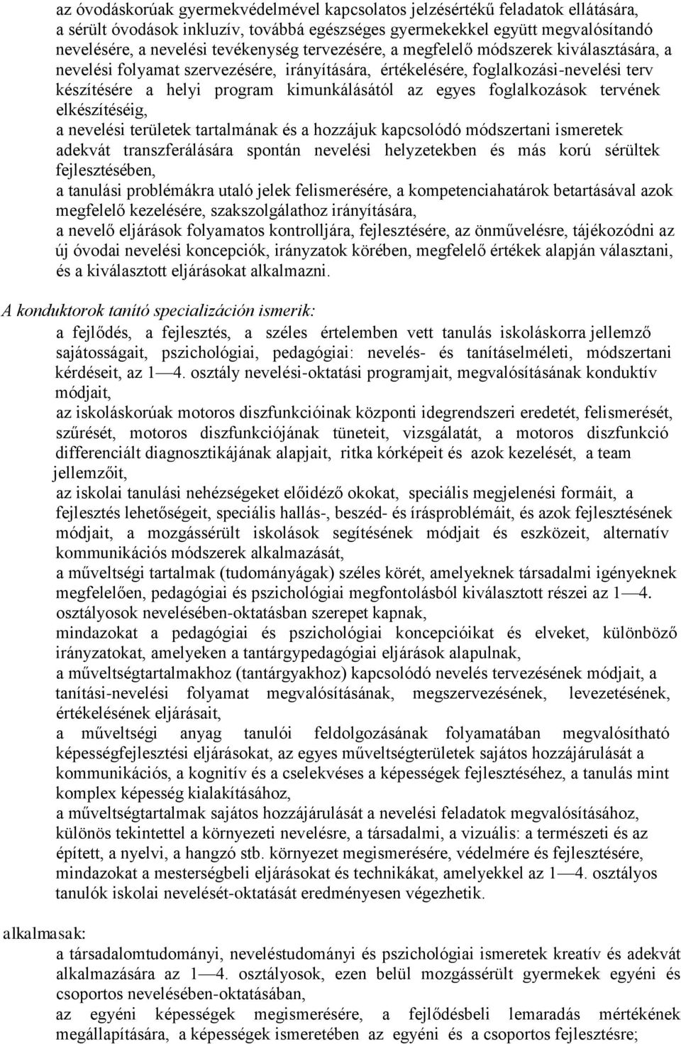 foglalkozások tervének elkészítéséig, a nevelési területek tartalmának és a hozzájuk kapcsolódó módszertani ismeretek adekvát transzferálására spontán nevelési helyzetekben és más korú sérültek