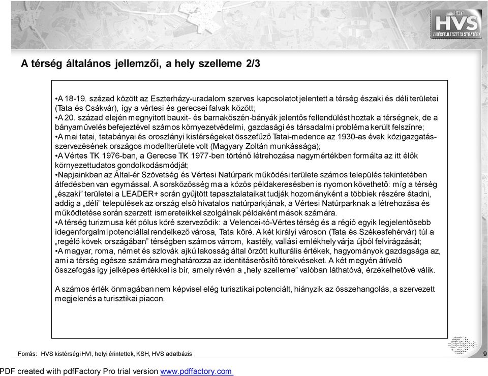 század elején megnyitott bauxit- és barnakőszén-bányák jelentős fellendülést hoztak a térségnek, de a bányaművelés befejeztével számos környezetvédelmi, gazdasági és társadalmi probléma került