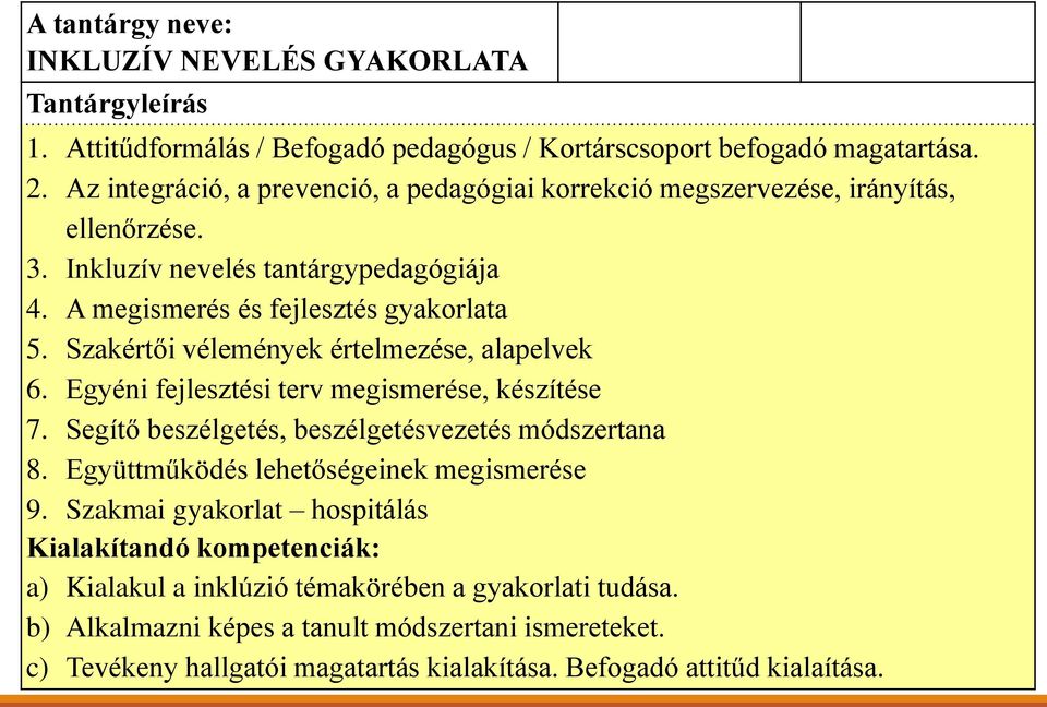 Szakértői vélemények értelmezése, alapelvek 6. Egyéni fejlesztési terv megismerése, készítése 7. Segítő beszélgetés, beszélgetésvezetés módszertana 8.