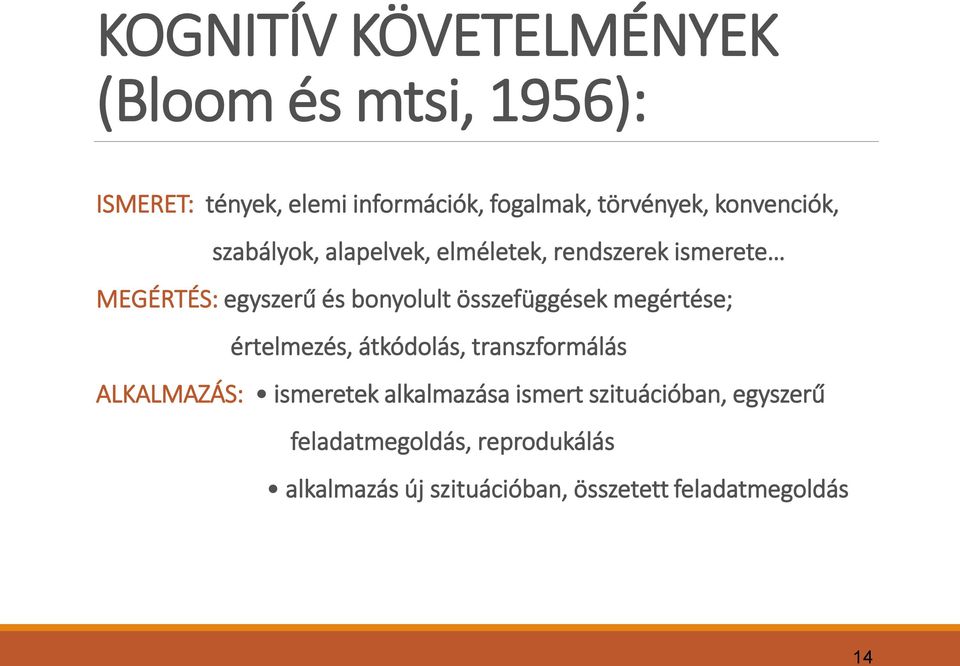 összefüggések megértése; értelmezés, átkódolás, transzformálás ALKALMAZÁS: ismeretek alkalmazása ismert