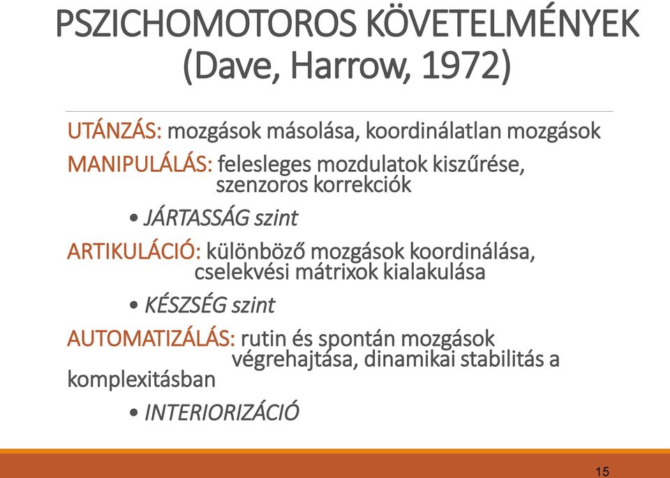 ARTIKULÁCIÓ: különböző mozgások koordinálása, cselekvési mátrixok kialakulása KÉSZSÉG szint