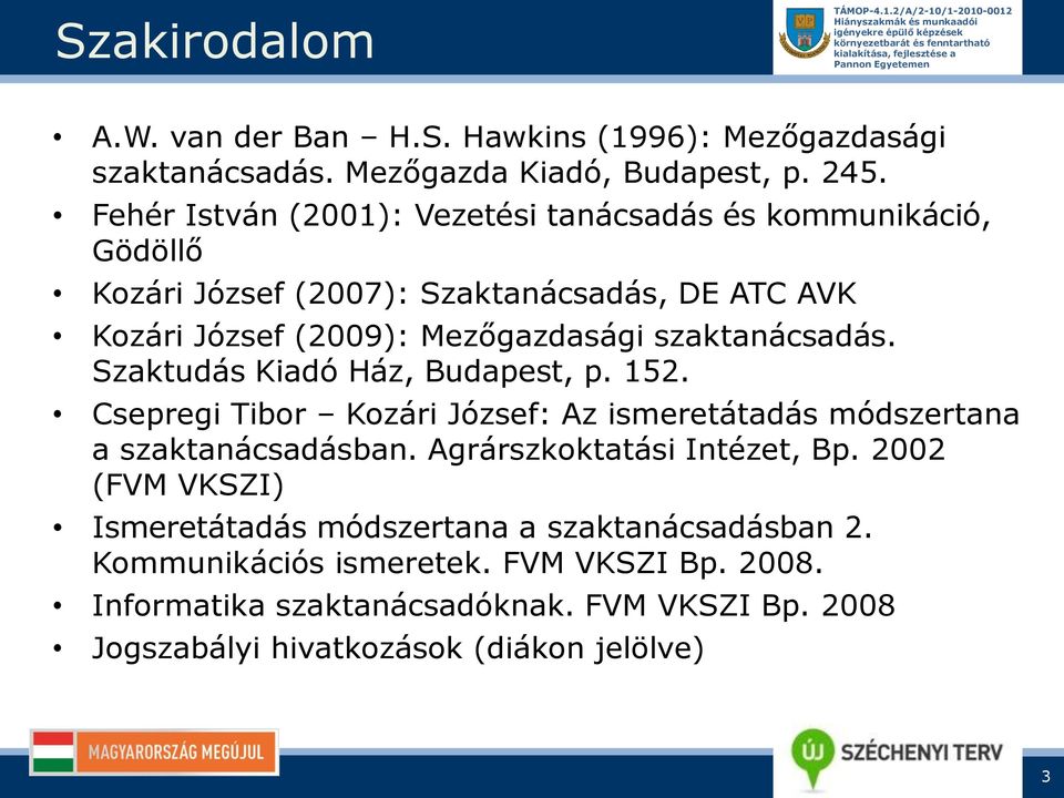 szaktanácsadás. Szaktudás Kiadó Ház, Budapest, p. 152. Csepregi Tibor Kozári József: Az ismeretátadás módszertana a szaktanácsadásban.