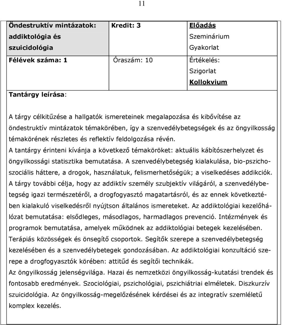 feldolgozása révén. A tantárgy érinteni kívánja a következı témaköröket: aktuális kábítószerhelyzet és öngyilkossági statisztika bemutatása.