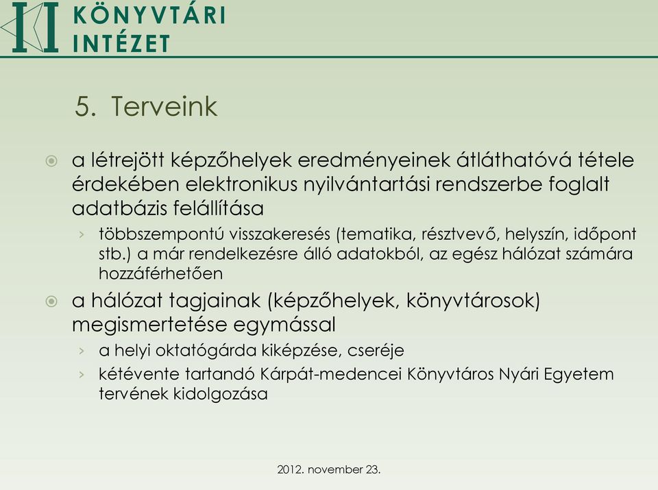 ) a már rendelkezésre álló adatokból, az egész hálózat számára hozzáférhetően a hálózat tagjainak (képzőhelyek,