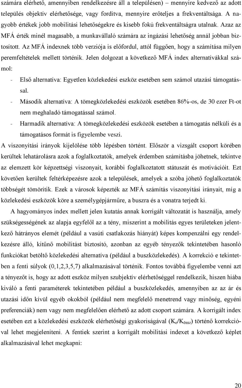 Az MFÁ indexnek több verziója is előfordul, attól függően, hogy a számítása milyen peremfeltételek mellett történik.