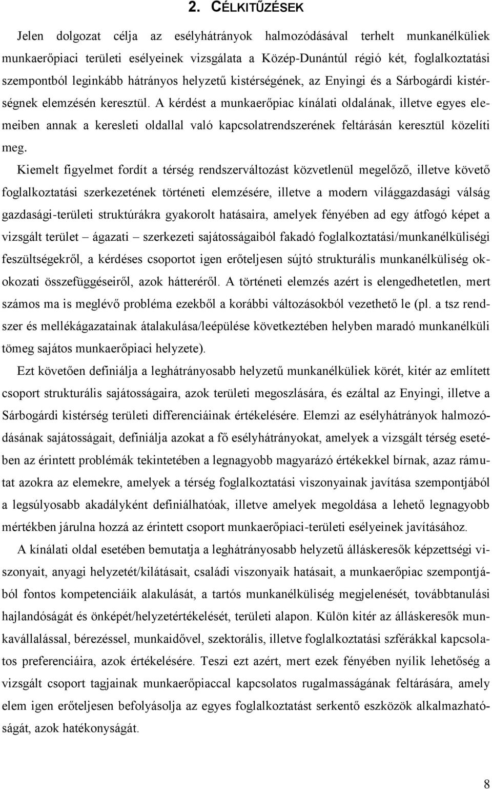 A kérdést a munkaerőpiac kínálati oldalának, illetve egyes elemeiben annak a keresleti oldallal való kapcsolatrendszerének feltárásán keresztül közelíti meg.