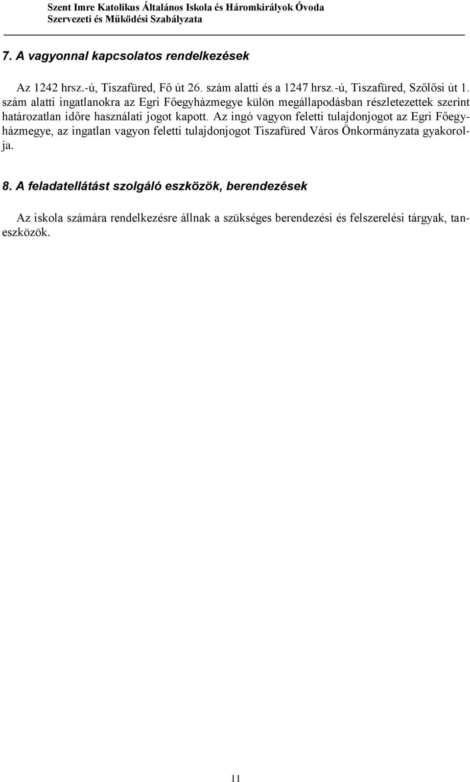 Az ingó vagyon feletti tulajdonjogot az Egri Főegyházmegye, az ingatlan vagyon feletti tulajdonjogot Tiszafüred Város Önkormányzata gyakorolja.