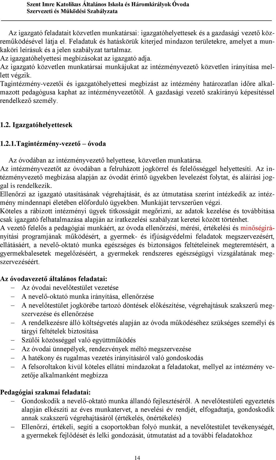 Az igazgató közvetlen munkatársai munkájukat az intézményvezető közvetlen irányítása mellett végzik.