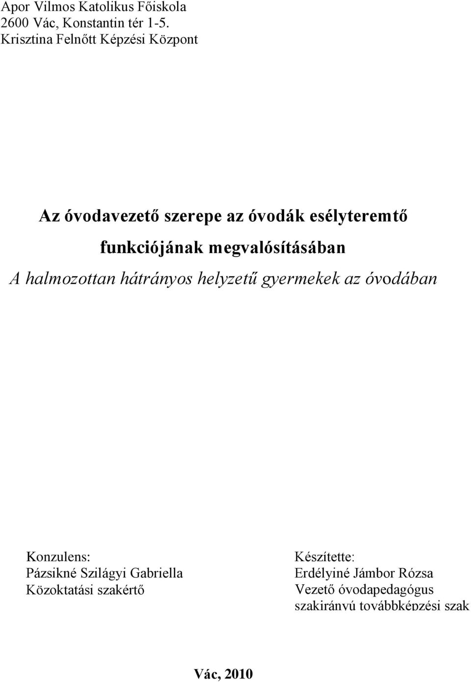 megvalósításában A halmozottan hátrányos helyzetű gyermekek az óvodában Konzulens: Pázsikné