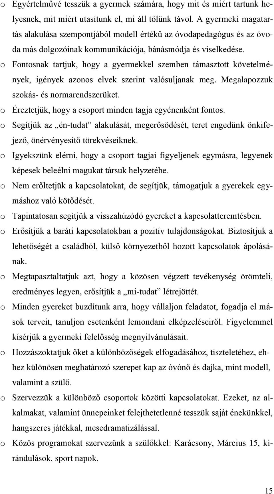 o Fontosnak tartjuk, hogy a gyermekkel szemben támasztott követelmények, igények azonos elvek szerint valósuljanak meg. Megalapozzuk szokás- normarendszerüket.