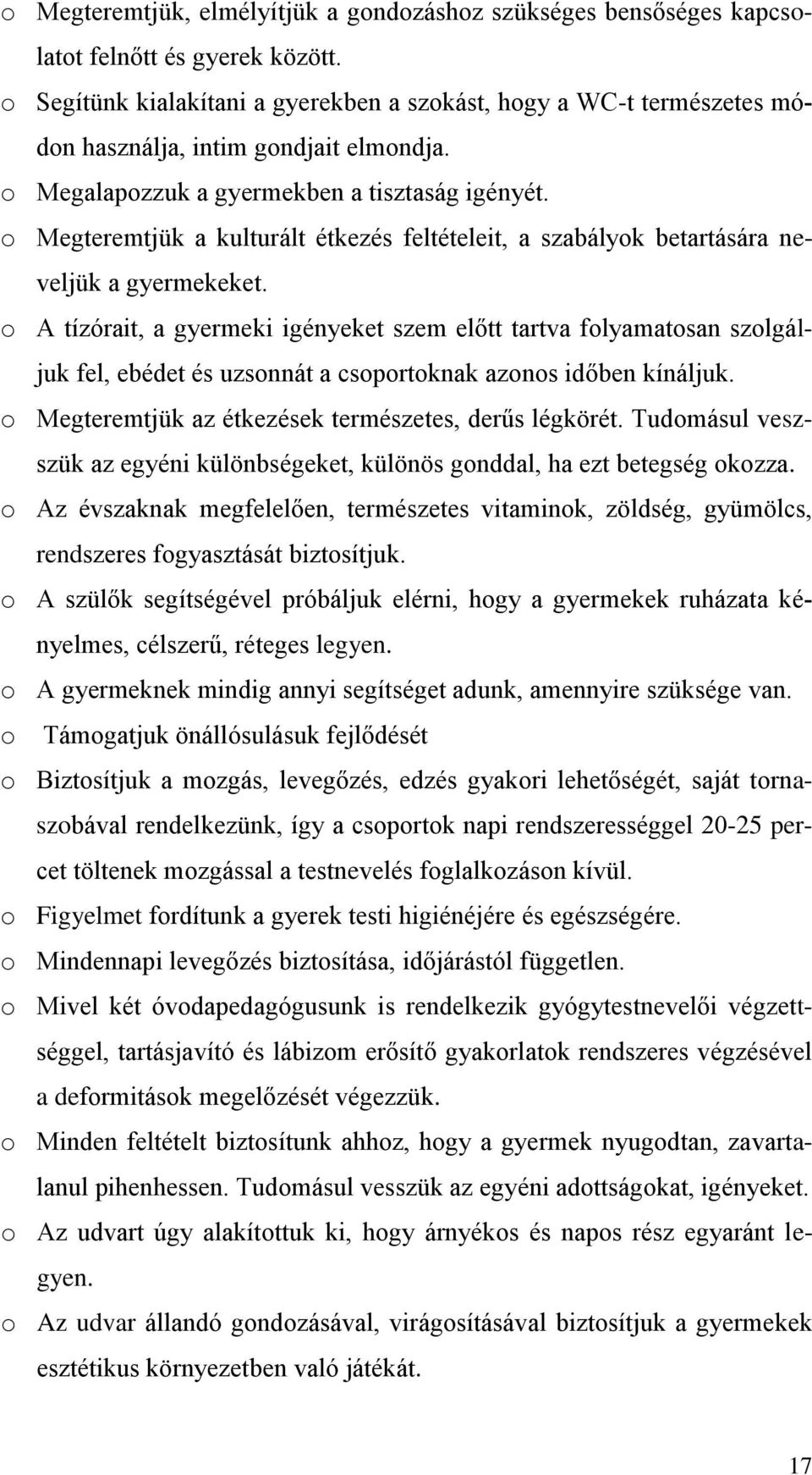 o Megteremtjük a kulturált étkez feltételeit, a szabályok betartására neveljük a gyermekeket.