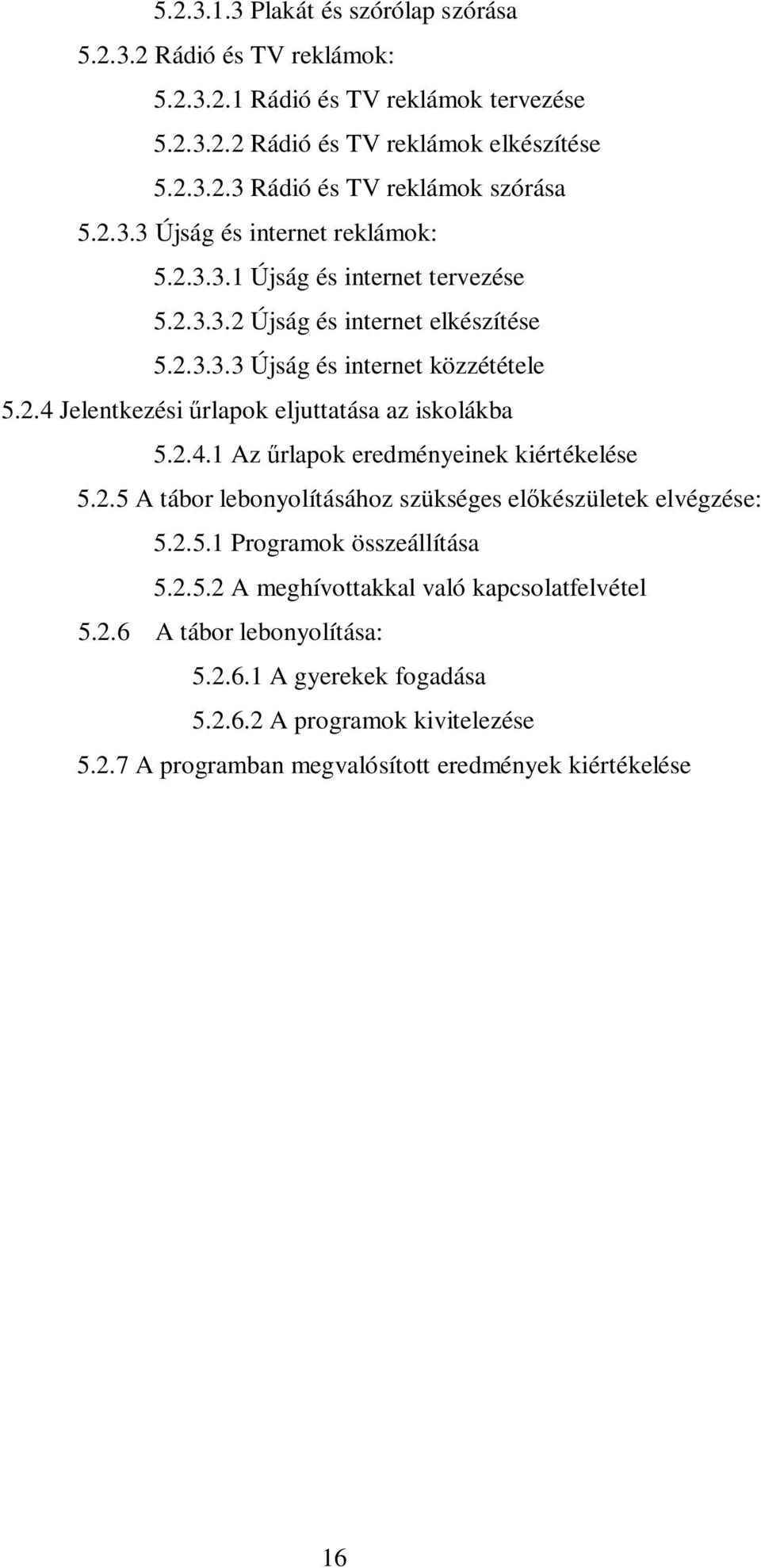 2.4.1 Az rlapok eredményeinek kiértékelése 5.2.5 A tábor lebonyolításához szükséges elkészületek elvégzése: 5.2.5.1 Programok összeállítása 5.2.5.2 A meghívottakkal való kapcsolatfelvétel 5.